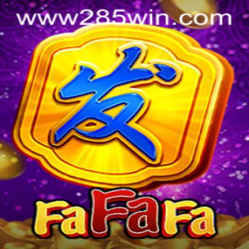 Exploring the Thrills of FaFaFa: A Comprehensive Guide to 285win.COM's Exciting Game