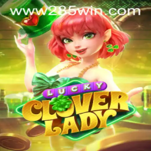 Discover the Exciting World of LuckyCloverLady with 285win.COM
