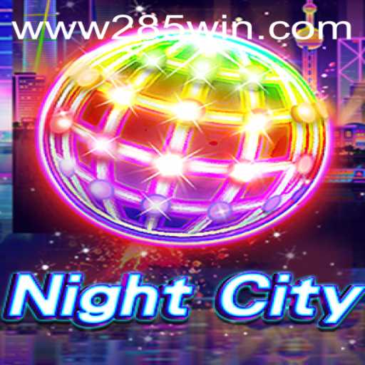 NightCity: Dive into the Dystopian Game World with 285win.COM